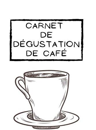 Carnet de dégustation de café: Carnet à remplir I Idée cadeau I Carnet de dégustation I Carnet de café
