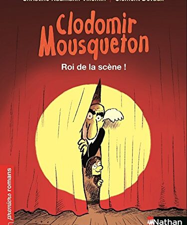 Clodomir Mousqueton : Roi de la scène ! (PREMIERS ROMANS t. 361) (French Edition)