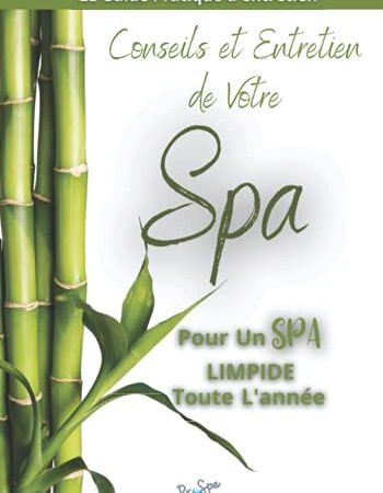 CONSEIL ET ENTRETIEN DE VOTRE SPA: Comment installer et se servir de son SPA - Inclus un carnet de suivi entretien de spa gonflable sur 12 mois à remplir