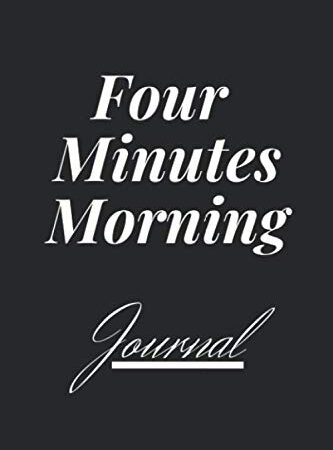 Four Minutes Morning Journal Gift: Lined notebook / Morning Reminder / Morning Journal Gift / Morning log book, 120 Pages, 6x9, Soft Cover, Matte ... notebook for Men, Women and kids Happiness