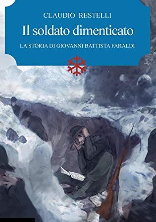 Il soldato dimenticato. La storia di Giovanni Battista Faraldi