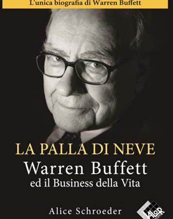 La Palla di Neve - Warren Buffett ed il Business della Vita - L'unica biografia di Warren Buffett