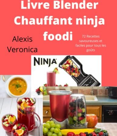 Livre Blender Chauffant ninja foodi: 72 Recettes savoureuses et faciles pour tous les goûts