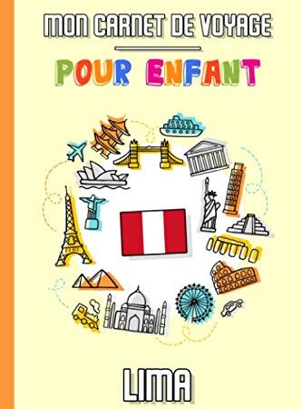 Mon Carnet de Voyage Pour Enfant Lima: Journal de Voyage | 102 pages, 15,24 cm x 22,86 cm | Pour accompagner les enfants durant leur séjour