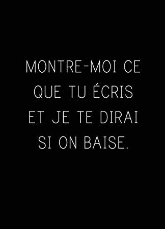 Montre-Moi Ce Que Tu Écris Et Je Te Dirais Si On Baise.: Carnet De Notes -108 Pages Avec Papier Ligné Petit Format A5 -Couverture Souple - Blanc Sur Noir