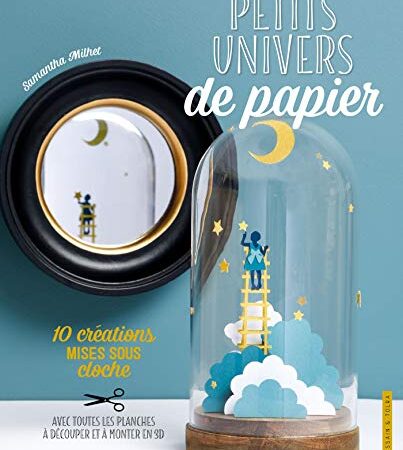 Petits univers de papier: 10 créations mises sous cloche. Avec toutes les planches à découper et à monter à 3D