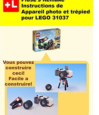 PlusL's Remake Instructions de Appareil photo et trépied pour LEGO 31037: Vous pouvez construire le Appareil photo et trépied de vos propres briques! (French Edition)