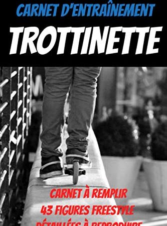 Carnet d'entrainement trottinette:43 figures freestyle à reproduire-carnet de suivi entraînement-carnet du rider: trottinette enfant-freestyle ... skate-tricks skateboard-board skateboard