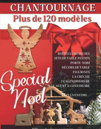 Chantournage spécial NOËL: +120 motifs pour scie à chantourner. Tout pour décorer le chemin de table, le sapin et votre intérieur aux couleurs de noel.