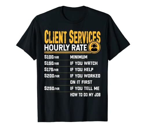 Client Services Hourly Rate - Funny Client Worker Clerk Maglietta