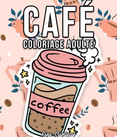 Coloriage Adulte: Café - Loisirs Créatifs Adultes - Coloriage Adulte Anti Stress