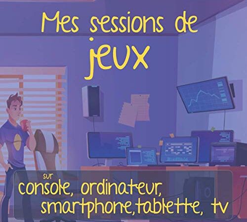Mes sessions de jeux sur console, ordinateur, smartphone, tablette, tv: Je note chaque jour le temps que j'y passe, les jeux auxquels je joue, etc... Format 20,96 x 20,96 cm