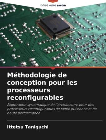Méthodologie de conception pour les processeurs reconfigurables: Exploration systématique de l'architecture pour des processeurs reconfigurables de faible puissance et de haute performance