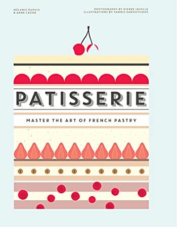 Patisserie: Master the Art of French pastry (English Edition)