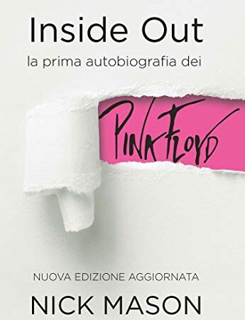 Inside out. La prima autobiografia dei Pink Floyd. Nuova ediz.