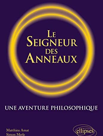 Le Seigneur des anneaux. Une aventure philosophique. (French Edition)