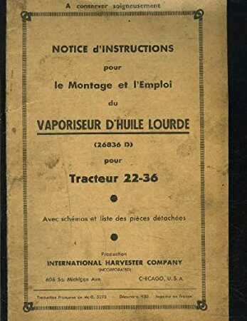 NOTICE D INSTRUCTIONS POUR LE MONTAGE ET L EMPLOI DU VAPORISATEUR D HUILE LOURDE- 26836 D- POUR TRACTEUR 22-36- AVEC SCHEMAS ET LISTE DES PIECES DATACHEES- DEC 1933