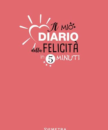 Il mio diario della felicità in 5 minuti al giorno