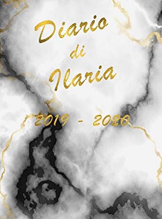 Agenda Scuola 2019 - 2020 - Ilaria: Mensile - Settimanale - Giornaliera - Settembre 2019 - Agosto 2020 - Obiettivi - Rubrica - Orario Lezioni - ... effetto Marmo con scritte in Oro Antico