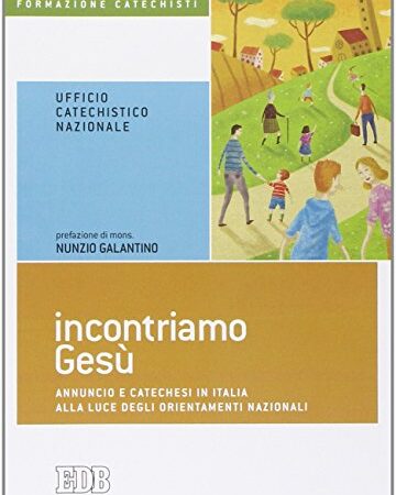 Incontriamo Gesù. Annuncio e catechesi in Italia alla luce degli orientamenti nazionali