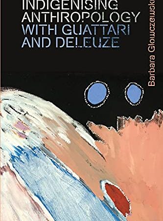 Indigenising Anthropology with Guattari and Deleuze